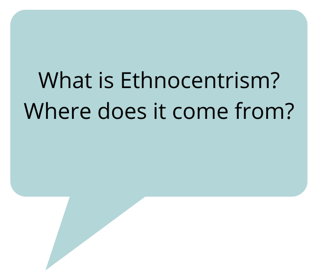 What is Ethnocentrism Where does it come from (1)